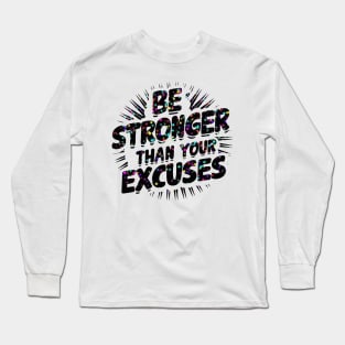 Be Stronger Than Your Excuses Long Sleeve T-Shirt